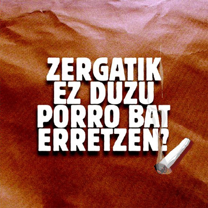 Zergatik ez duzu porro bat erretzen?